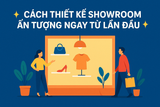 ✨ CÁCH THIẾT KẾ SHOWROOM ẤN TƯỢNG NGAY TỪ LẦN ĐẦU ✨