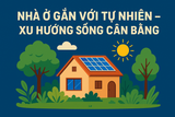 🌿 NHÀ Ở GẮN VỚI TỰ NHIÊN – XU HƯỚNG SỐNG CÂN BẰNG 🌞