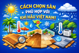 CÁCH CHỌN SÀN PHÙ HỢP VỚI KHÍ HẬU VIỆT NAM!