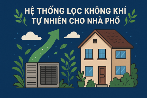 🌿 HỆ THỐNG LỌC KHÔNG KHÍ TỰ NHIÊN CHO NHÀ PHỐ 🌿