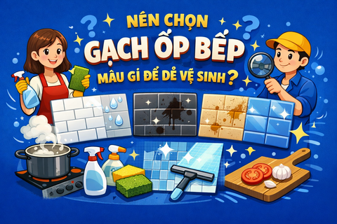 NÊN CHỌN GẠCH ỐP BẾP MÀU GÌ ĐỂ DỄ VỆ SINH?