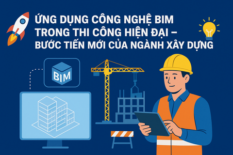 🚀 ỨNG DỤNG CÔNG NGHỆ BIM TRONG THI CÔNG HIỆN ĐẠI – BƯỚC TIẾN MỚI CỦA NGÀNH XÂY DỰNG