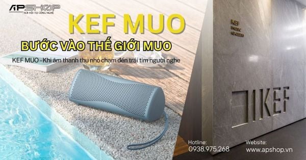 KEF Muo Chính Thức Cập Bến APshop: Một Bài Thử Cho Những Đôi Tai Khó Tính !