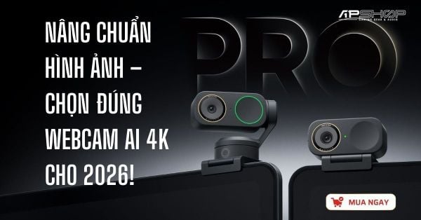 NÂNG CHUẨN HÌNH ẢNH – CHỌN ĐÚNG WEBCAM AI 4K CHO 2026!