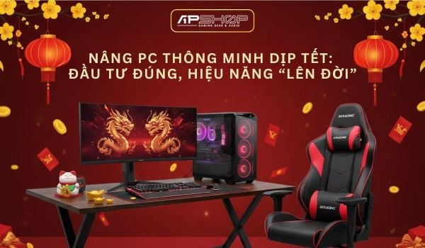 Nâng PC thông minh dịp Tết: Đầu tư đúng, hiệu năng “lên đời”