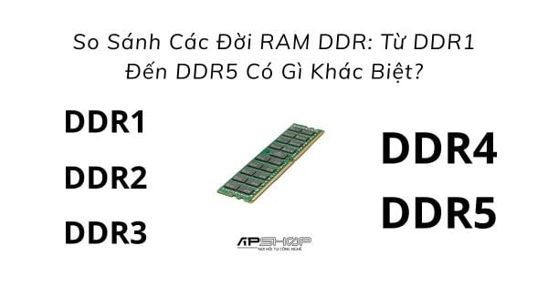 So Sánh Các Đời RAM DDR: Từ DDR1 Đến DDR5 Có Gì Khác Biệt?