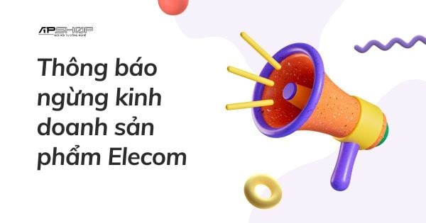 [Thông báo] APSHOP ngừng kinh doanh thương hiệu Elecom và gợi ý sản phẩm thay thế