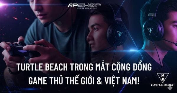 Turtle Beach trong mắt cộng đồng game thủ thế giới & Việt Nam!