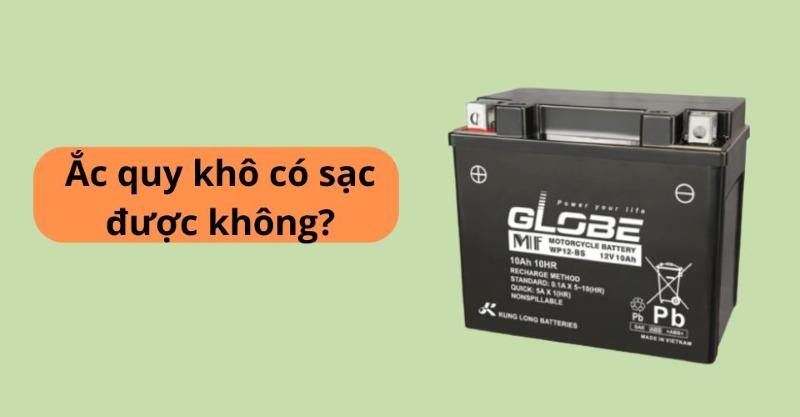 Bình ắc quy khô có sạc được không? Cách sạc đúng kỹ thuật