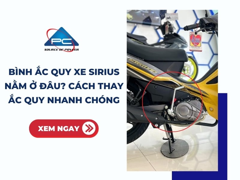 Bình ắc quy xe Sirius nằm ở đâu? Cách thay ắc quy nhanh chóng