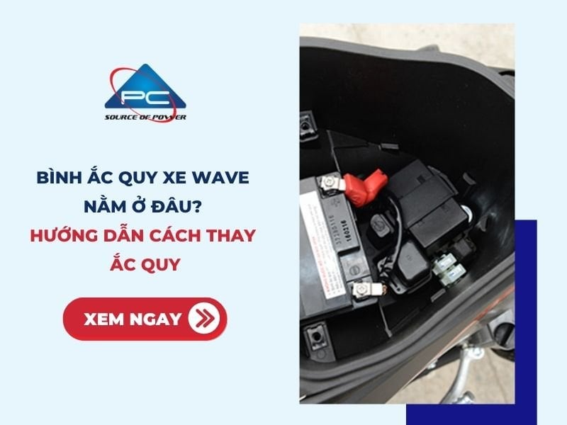 Bình ắc quy xe Wave nằm ở đâu? Hướng dẫn cách thay ắc quy