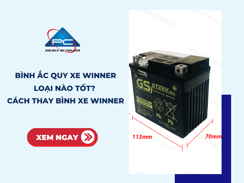 Bình ắc quy xe Winner loại nào tốt nhất 2026? Cách thay bình xe Winner