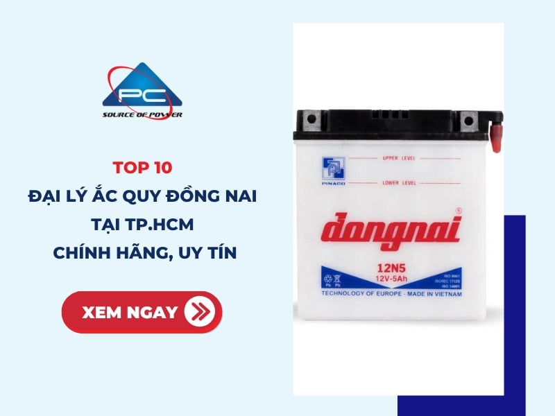 Top 10 đại lý ắc quy Đồng Nai tại TP.HCM chính hãng, uy tín