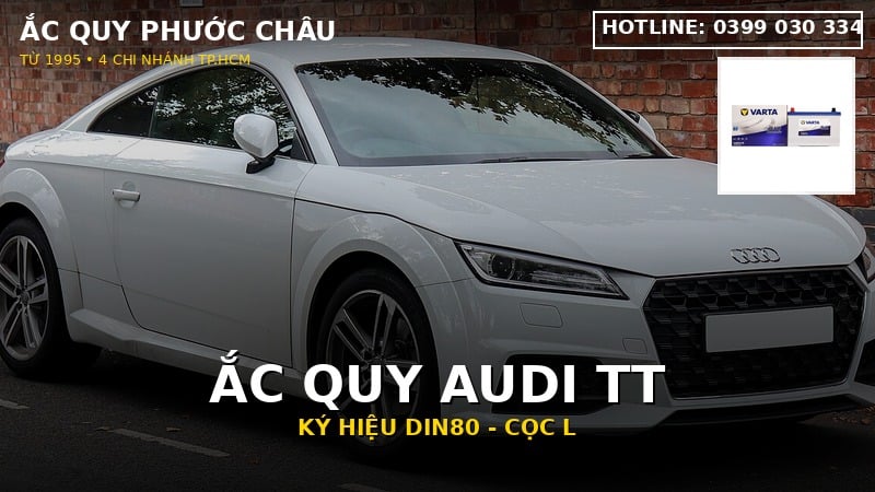 Ắc quy xe Audi TT dùng bình gì? Mã DIN80L, nên dùng AGM đời cao