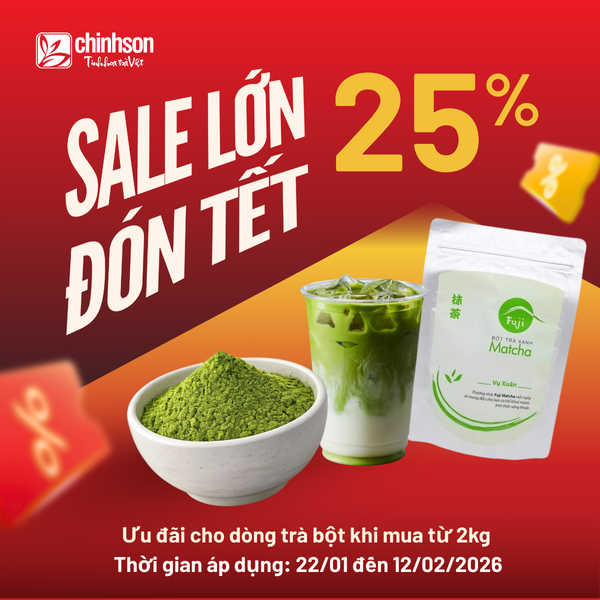 🎉🍃 SIÊU SALE ĐÓN TẾT 2026 - ƯU ĐÃI 25% DÒNG BỘT TRÀ