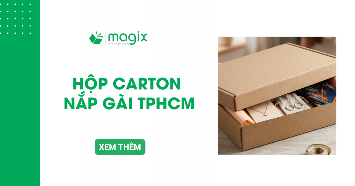 Hộp carton nắp gài TPHCM: Cách chọn đúng loại cho nhu cầu đóng hàng