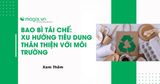 Bao bì tái chế: Xu hướng tiêu dung thân thiện với môi trường
