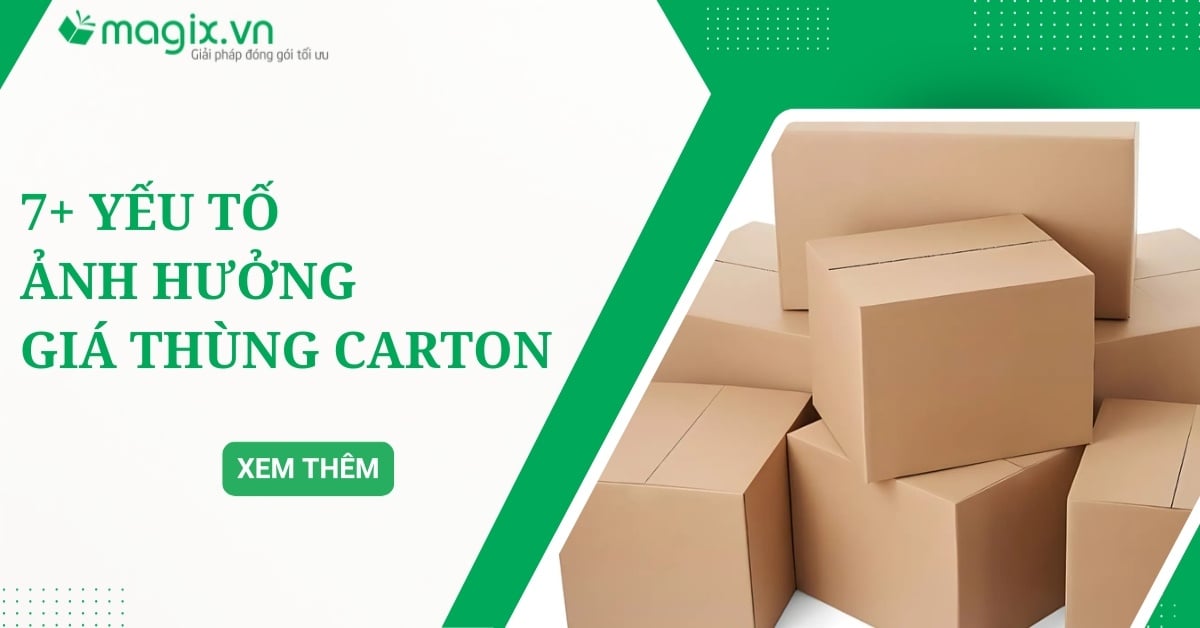 7+ Yếu tố ảnh hưởng giá thùng carton và mẹo tối ưu chi phí