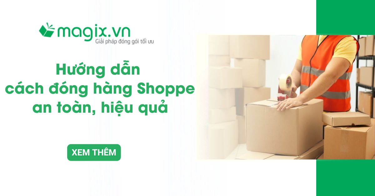 Hướng dẫn cách đóng hàng Shoppe an toàn, hiệu quả cho người mới