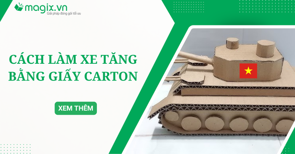 Hướng dẫn cách làm xe tăng bằng giấy carton chi tiết, dễ làm siêu đẹp