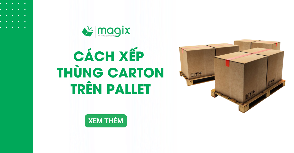 Cách xếp thùng carton trên pallet chắc chắn, không hư hàng khi vận chuyển