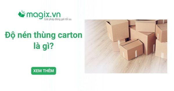 Độ nén thùng carton là gì? Phân biệt ECT, BCT và độ bục