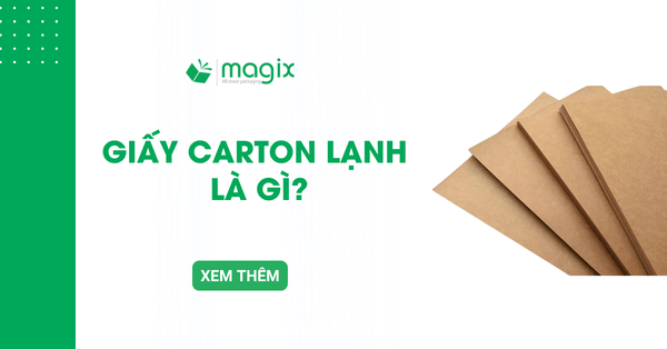 Giấy carton lạnh là gì? Tìm hiểu đặc điểm và ứng dụng thực tế
