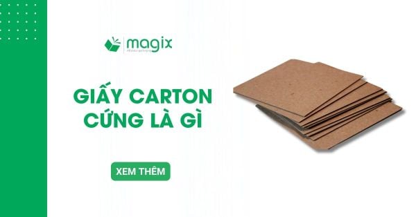 Giấy carton cứng là gì? Ưu nhược điểm và ứng dụng thực tế