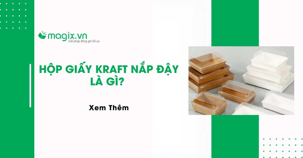 Hộp giấy Kraft nắp đậy là gì? Ưu điểm, phân loại và cách chọn