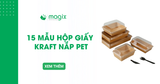 15 mẫu hộp giấy kraft nắp PET đẹp, bền, nhiều kích thước, đa dạng