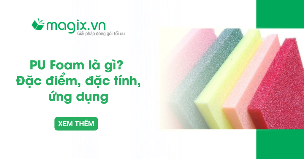 PU Foam là gì? Đặc điểm, đặc tính, ứng dụng trong công trình