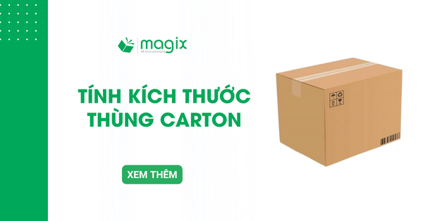 Cách tính kích thước thùng carton chính xác nhất, dễ áp dụng