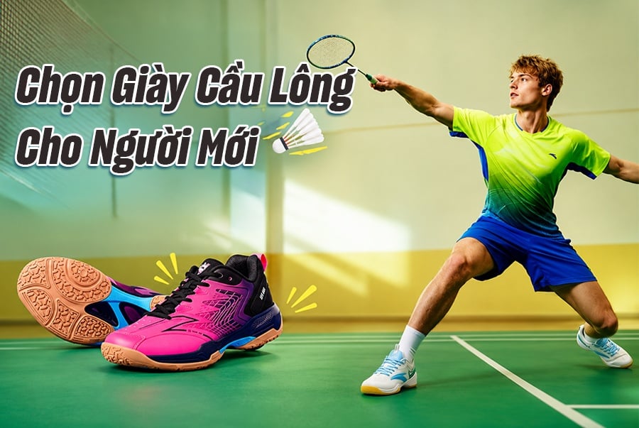 Cách Chọn Giày Cầu Lông Cho Người Mới: Đừng Để Sai Lầm Đánh Đổi Bằng Chấn Thương