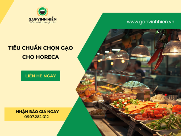 TIÊU CHUẨN CHỌN GẠO HORECA: BÍ QUYẾT GIỮ CHẤT LƯỢNG ỔN ĐỊNH