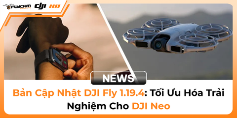 cap-nhat-dji-fly-1-19-4-toi-uu-hoa-trai-nghiem-cho-dji-neo-va-cac-dong-flycam-moi