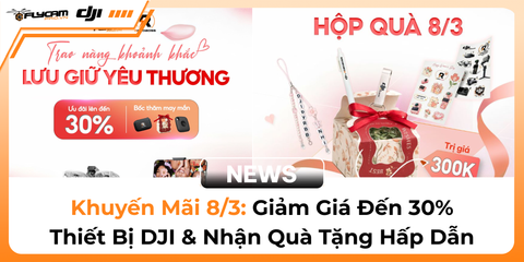 khuyen-mai-8-3-tai-flycampro-giam-gia-den-30-thiet-bi-dji-nhan-qua-tang-hap-dan