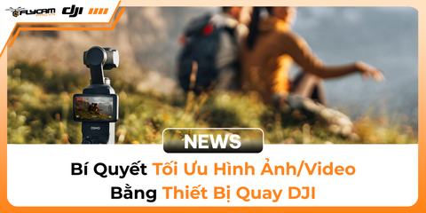 lam-chu-tam-giac-phoi-sang-bi-quyet-toi-uu-toc-do-man-trap-khau-do-va-iso-cho-hinh-anh-video-dji-dinh-cao