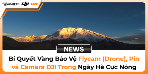 bi-quyet-vang-bao-ve-flycam-drone-pin-va-camera-dji-trong-ngay-he-cuc-nong