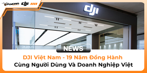 dji-viet-nam-19-nam-dong-hanh-cung-nguoi-dung-va-doanh-nghiep-viet