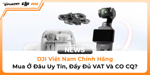 dji-viet-nam-chinh-hang-mua-o-dau-uy-tin-day-du-vat-va-co-cq