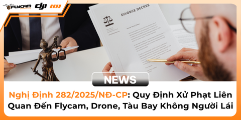 nghi-dinh-282-2025-nd-cp-quy-dinh-xu-phat-lien-quan-den-flycam-drone-tau-bay-khong-nguoi-lai