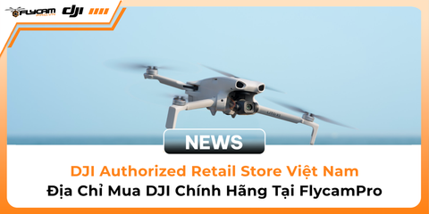 dji-authorized-retail-store-viet-nam-dia-chi-mua-dji-chinh-hang-tai-flycampro