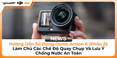 huong-dan-su-dung-osmo-action-6-phan-2-lam-chu-cac-che-do-quay-chup-va-luu-y-chong-nuoc-an-toan