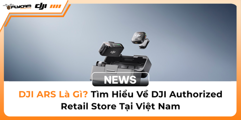 dji-ars-la-gi-tim-hieu-ve-dji-authorized-retail-store-tai-viet-nam