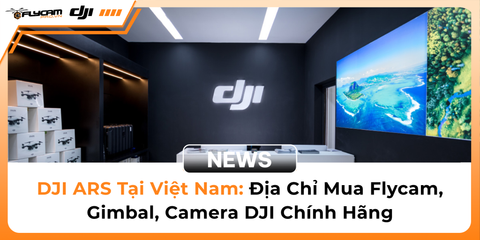 dji-ars-tai-viet-nam-dia-chi-mua-flycam-gimbal-camera-dji-chinh-hang