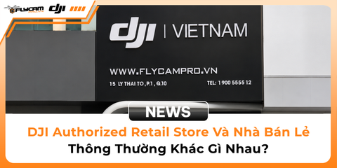 dji-authorized-retail-store-va-nha-ban-le-thong-thuong-khac-gi-nhau