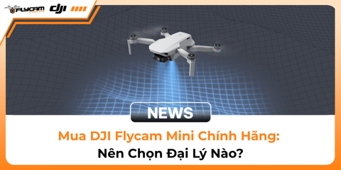 mua-dji-flycam-mini-chinh-hang-nen-chon-dai-ly-nao