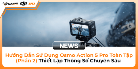 huong-dan-su-dung-dji-osmo-action-5-pro-tu-a-den-z
