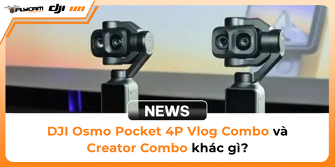 so-sanh-dji-osmo-pocket-4p-vlog-combo-va-creator-combo-nen-chon-ban-nao