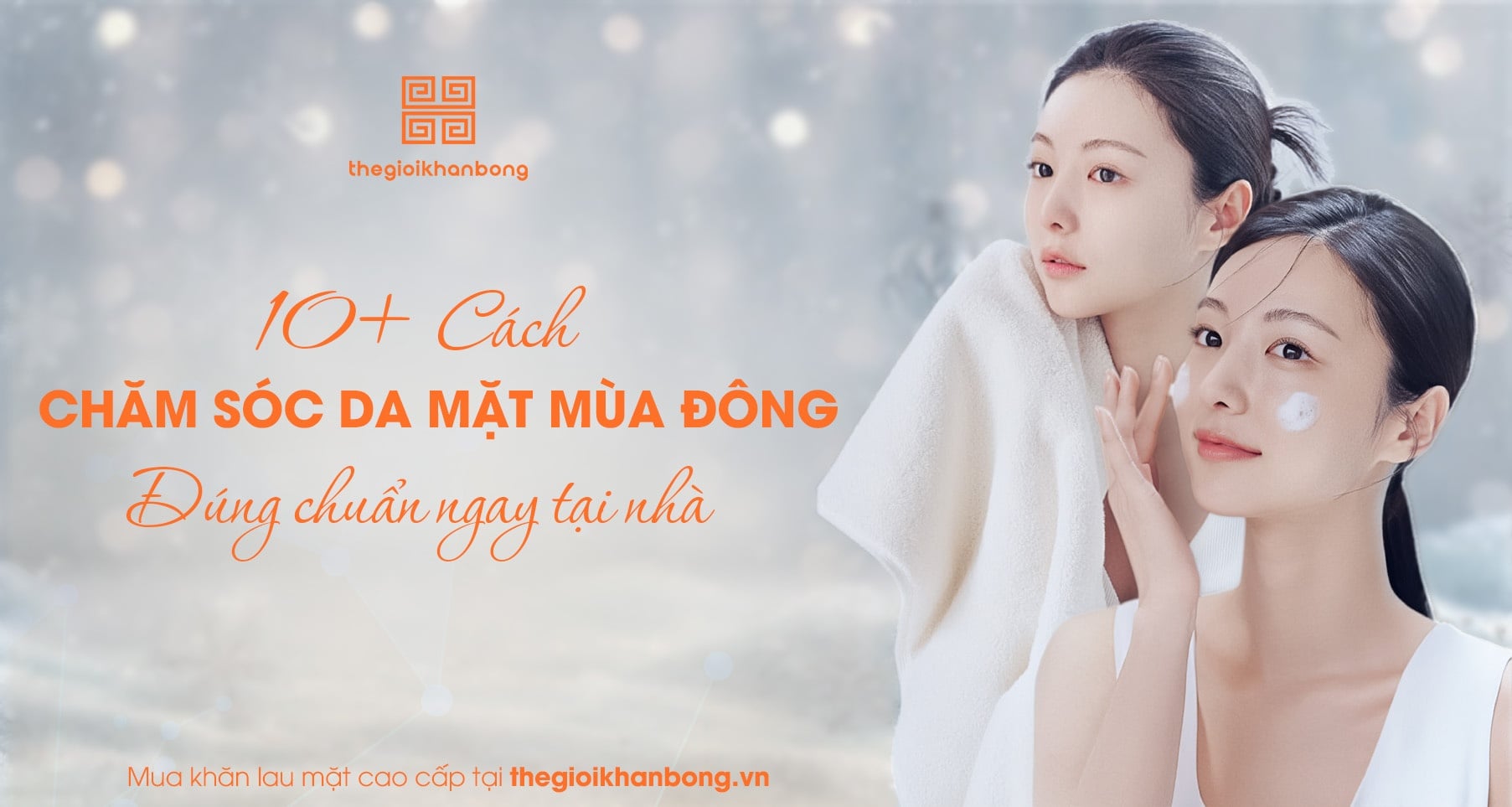 10+ Cách chăm sóc da mặt mùa đông đúng chuẩn ngay tại nhà